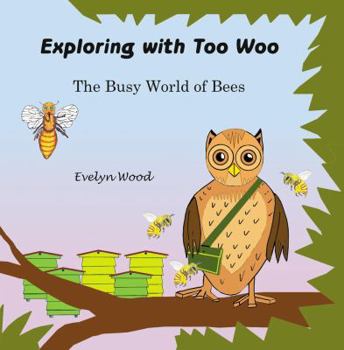 The busy world of bees (Exploring with Too Woo #2)