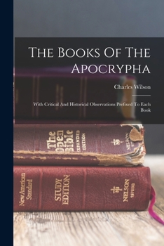 Paperback The Books Of The Apocrypha: With Critical And Historical Observations Prefixed To Each Book