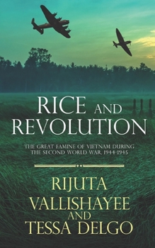 Rice and Revolution: The Great Famine of Vietnam during the Second World War, 1944-1945 - Book  of the Pacific Atrocities Education