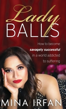 Hardcover Lady Balls: How to Be Savagely Successful in a World Addicted to Suffering Book