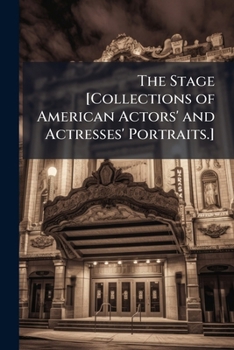 The Stage [Collections of American actors' and actresses' portraits.]