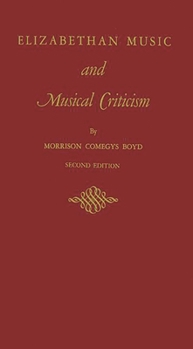 Hardcover Elizabethan Music and Musical Criticism Book