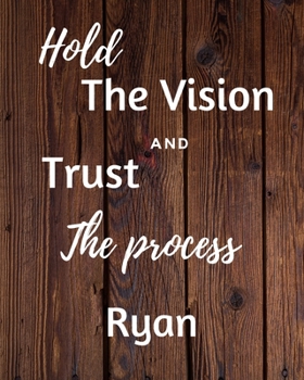 Hold The Vision and Trust The Process Ryan's: 2020 New Year Planner Goal Journal Gift for Ryan  / Notebook / Diary / Unique Greeting Card Alternative