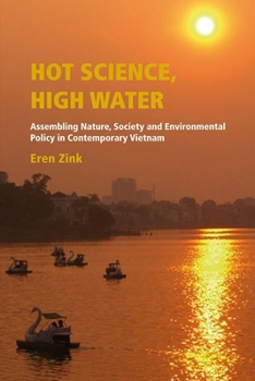 Hot Science, High Water: Assembling Nature, Society and Environmental Policy in Contemporary Vietnam