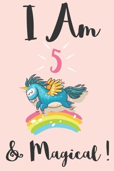 Unicorn Journal I am 5 & Magical: A Happy Birthday 5 Years Old Unicorn Journal Notebook for Kids Birthday Unicorn Journal for Girls / 5 Year Old Birthday Gift for Girls