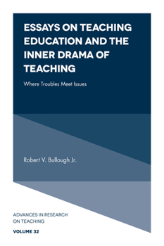 Essays on Teaching Education and the Inner Drama of Teaching: Where Troubles Meet Issues (Advances in Research on Teaching)