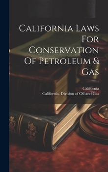 Hardcover California Laws For Conservation Of Petroleum & Gas Book
