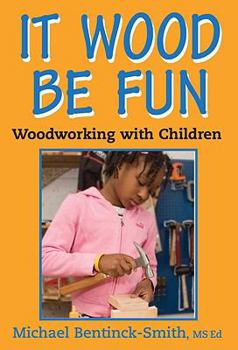 Paperback It Wood Be Fun: Woodworking with Children Book