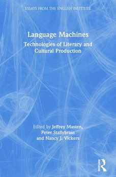 Language Machines: Technologies of Literary and Cultural Production (Essays from the English Institute)