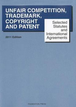Paperback Unfair Competition, Trademark, Copyright and Patent: Selected Statutes and International Agreements Book
