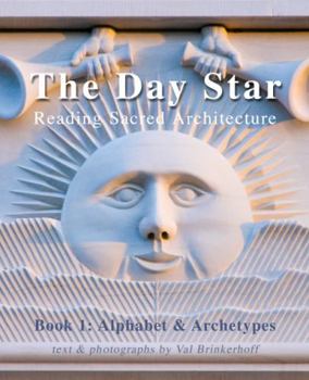 Hardcover The Day Star - Reading Sacred Architecture: Alphabet & Archetypes Book