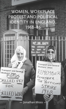 Hardcover Women, Workplace Protest and Political Identity in England, 1968-85 Book