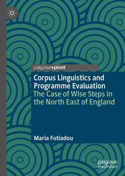 Hardcover Corpus Linguistics and Programme Evaluation: The Case of Wise Steps in the North East of England Book