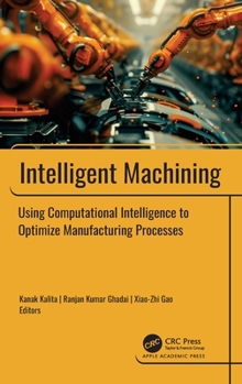 Hardcover Intelligent Machining: Using Computational Intelligence to Optimize Manufacturing Processes Book