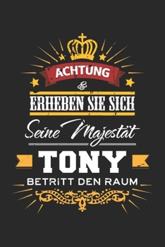Achtung Erheben Sie sich Seine Majestät Tony Betritt den Raum: Namensgeschenk Notizbuch liniert DIN A5 - 120 Seiten für Notizen, Zeichnungen, Formeln ... Schreibheft Planer Tagebuch (German Edition)