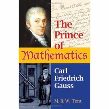 Prince of Mathematics: Carl Friedrich Gauss