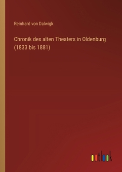 Paperback Chronik des alten Theaters in Oldenburg (1833 bis 1881) [German] Book