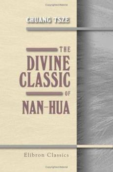 Paperback The Divine Classic of Nan-Hua: Being the Works of Chuang Tsze, Taoist Philosopher Book