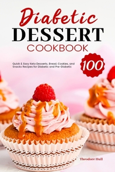 Paperback Diabetic Dessert Cookbook: 100 Quick & Easy Keto Desserts, Bread, Cookies, and Snacks Recipes for Diabetic and Pre-Diabetic Book