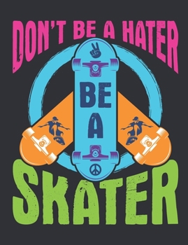 Paperback Don't Be A Hater Be A Skater: Skateboard Notebook, Blank Paperback Book for Skateboarder to write in, Skateboarding Gift, 150 pages, college ruled Book