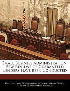 Small Business Administration: Few Reviews of Guaranteed Lenders Have Been Conducted