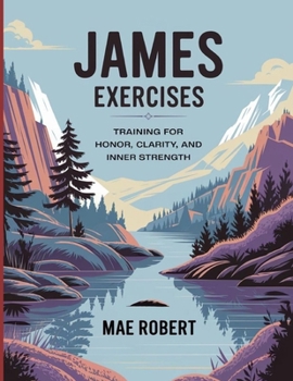 James Exercises: Training For Honor, Clarity, And Inner Strength