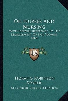 Paperback On Nurses And Nursing: With Especial Reference To The Management Of Sick Women (1868) Book