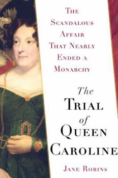 Hardcover The Trial of Queen Caroline: The Scandalous Affair That Nearly Ended a Monarchy Book