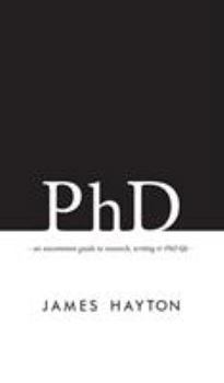 Hardcover PhD: An uncommon guide to research, writing & PhD life Book