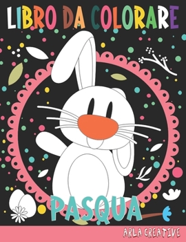 Paperback Pasqua Libro da Colorare: Pasqua Libro da Colorare per Bambini (Arla Creative) [Italian] Book