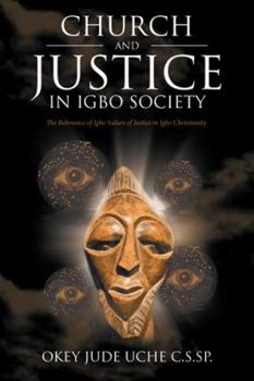 Paperback Church and Justice in Igbo Society (An Introduction to Igbo Concept of Justice): The Relevance of Igbo Values of Justice in Igbo Christianity Book