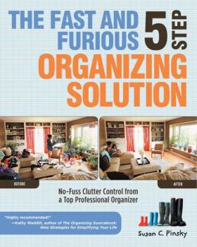 Paperback The Fast and Furious 5 Step Organizing Solution: No-Fuss Clutter Control from a Top Professional Organizer Book