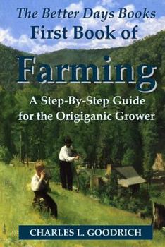 Paperback The Better Days Books First Book of Farming: A Step-By-Step Guide for the Origiganic Grower Book