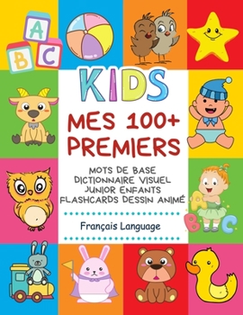 Mes 100+ Premiers Mots de Base Dictionnaire Visuel Junior Enfants Flashcards dessin animé Français Language: Apprendre a lire livre pour développer le ... children aux débutants (French Edition)