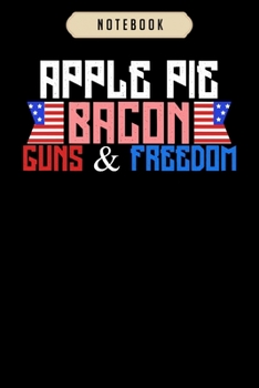 Notebook: Apple pie bacon guns and freedom american flag Notebook-6x9(100 pages)Blank Lined Paperback Journal For Student, kids, women, girls, boys, men, birthday gifts-Veterans day gifts notebook