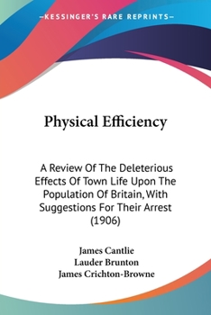 Paperback Physical Efficiency: A Review Of The Deleterious Effects Of Town Life Upon The Population Of Britain, With Suggestions For Their Arrest (19 Book