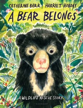 A Bear Belongs: A Wildlife Rescue Story