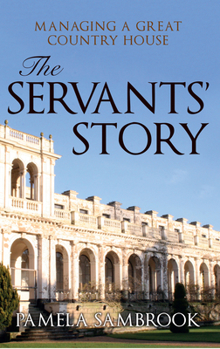 Hardcover The Servants' Story: Managing a Great Country House Book