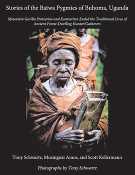 Paperback Stories of the Batwa Pygmies of Buhoma, Uganda: Mountain Gorilla Protection and Ecotourism Ended the Traditional Lives of Ancient Forest-Dwelling Hunt Book