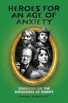 Paperback Heroes for an Age of Anxiety: Standing on the Shoulders of Giants Book