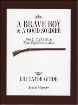 Paperback A Brave Boy and a Good Soldier Educator's Guide: John C. C. Hill and the Texas Expedition to Mier Book