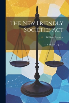 Paperback The New Friendly Societies Act: 13 & 14 Vict. Cap. 115 Book