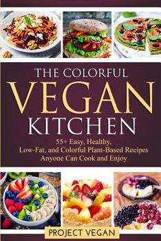Paperback The Colorful Vegan Kitchen: 55+ Easy, Healthy, Low-Fat, and Colorful Plant-Based Recipes Anyone Can Cook and Enjoy Book