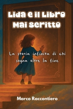 Lida e il Libro Mai Scritto: La storia infinita di chi sogna oltre la fine (Italian Edition)
