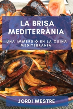 Paperback La Brisa Mediterrània: Una Immersió en la Cuina Mediterrània [Catalan] Book