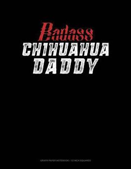 Paperback Badass Chihuahua Daddy: Graph Paper Notebook - 1/2 Inch Squares Book