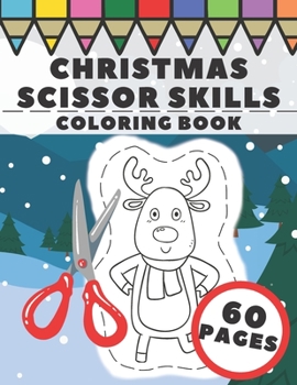 Paperback Christmas Scissor Skills Coloring Book: Fun Winter Cut and Color Workbook for Kids, Prescholers and Toddlers - Xmas Gift with Santa Claus, Snowman, An Book