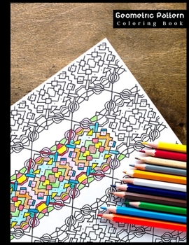 Paperback Geometric Pattern Coloring Book: Amazing Geometric Coloring Book for Adults and Teens Relaxation - Explore The All-Original Geometric Pattern in Vario Book