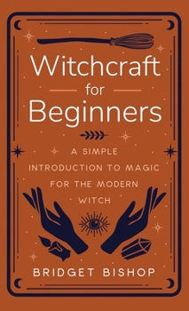 Hardcover Witchcraft for Beginners: A Simple Introduction to Magic for the Modern Witch Book