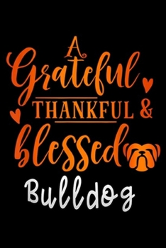 grateful thankful and blessed bulldog: grateful thankful and blessed bulldog puppy thanksgiving  Journal/Notebook Blank Lined Ruled 6x9 100 Pages